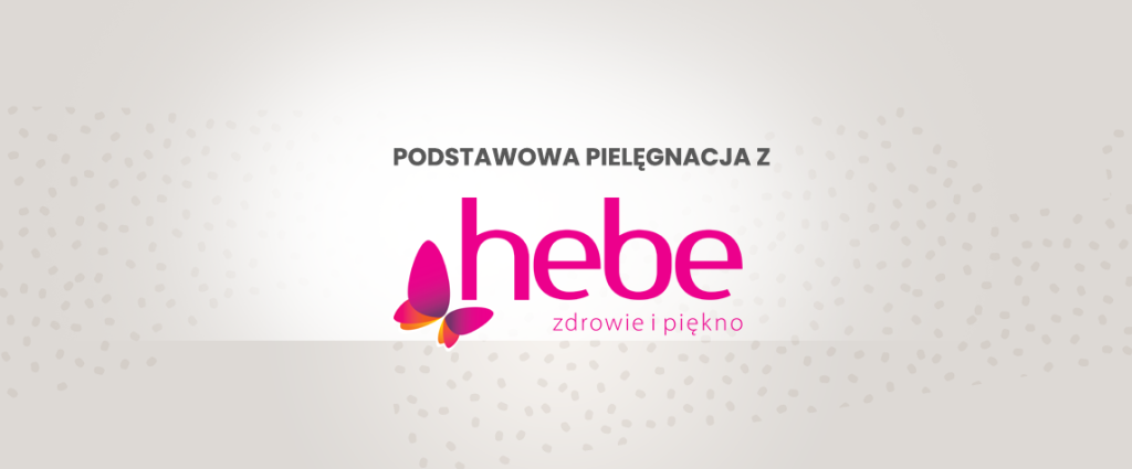 Podstawowa pielęgnacja z Hebe